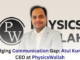 Bridging Communication Gap Atul Kumar, CEO at PhysicsWallah