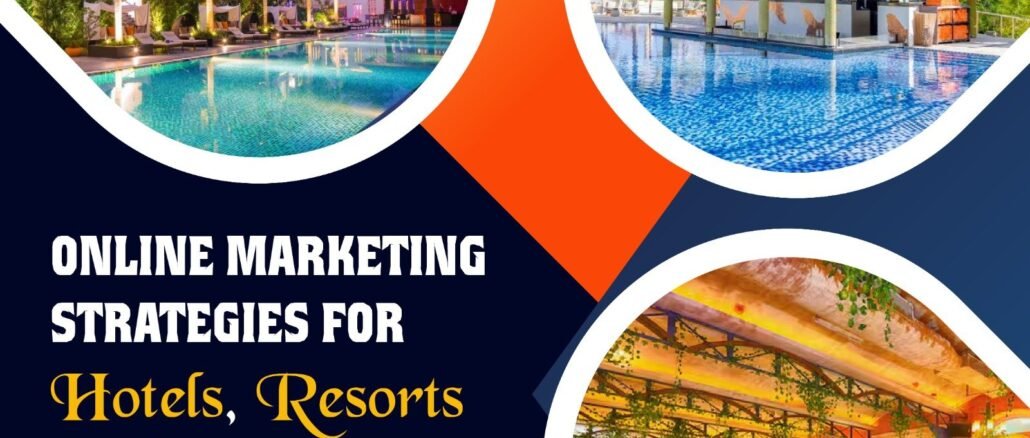 Online Marketing Strategies For Hotels, Resorts and Restaurants