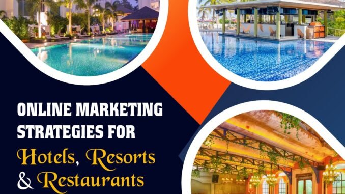 Online Marketing Strategies For Hotels, Resorts and Restaurants